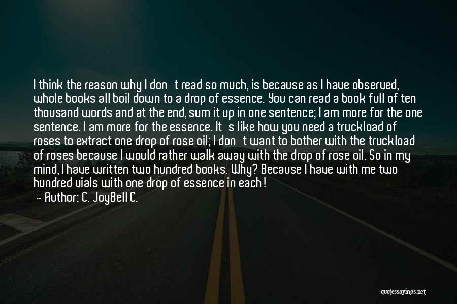 C. JoyBell C. Quotes: I Think The Reason Why I Don't Read So Much, Is Because As I Have Observed, Whole Books All Boil