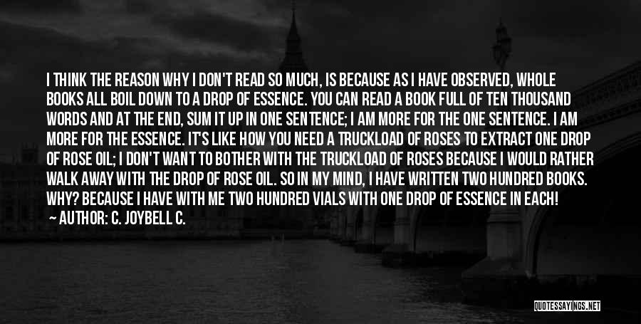 C. JoyBell C. Quotes: I Think The Reason Why I Don't Read So Much, Is Because As I Have Observed, Whole Books All Boil