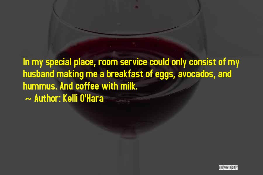 Kelli O'Hara Quotes: In My Special Place, Room Service Could Only Consist Of My Husband Making Me A Breakfast Of Eggs, Avocados, And