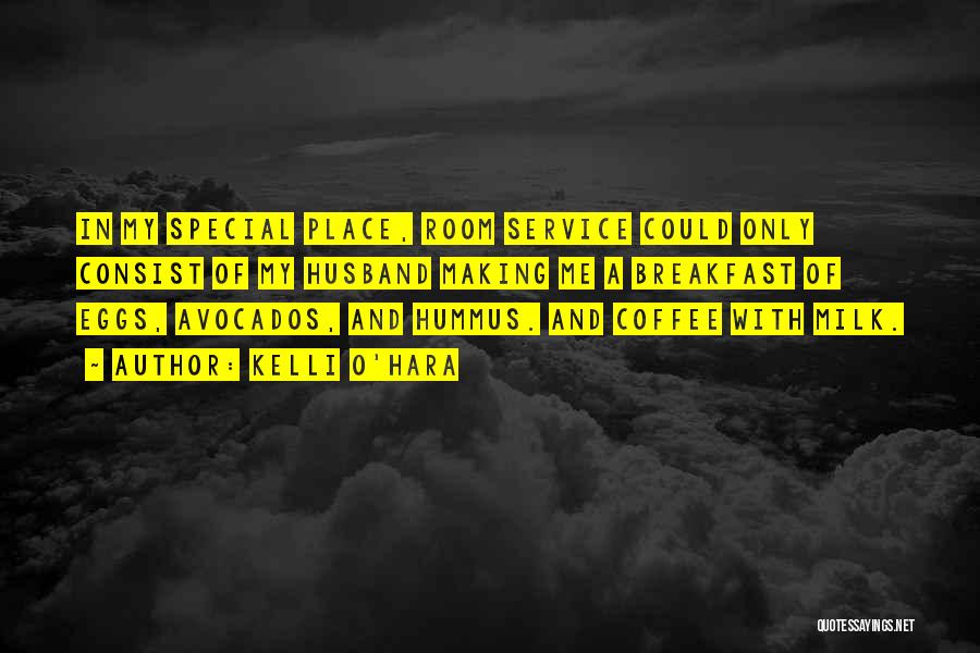 Kelli O'Hara Quotes: In My Special Place, Room Service Could Only Consist Of My Husband Making Me A Breakfast Of Eggs, Avocados, And