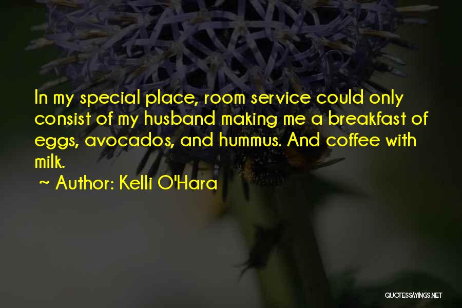Kelli O'Hara Quotes: In My Special Place, Room Service Could Only Consist Of My Husband Making Me A Breakfast Of Eggs, Avocados, And