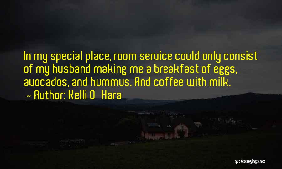 Kelli O'Hara Quotes: In My Special Place, Room Service Could Only Consist Of My Husband Making Me A Breakfast Of Eggs, Avocados, And