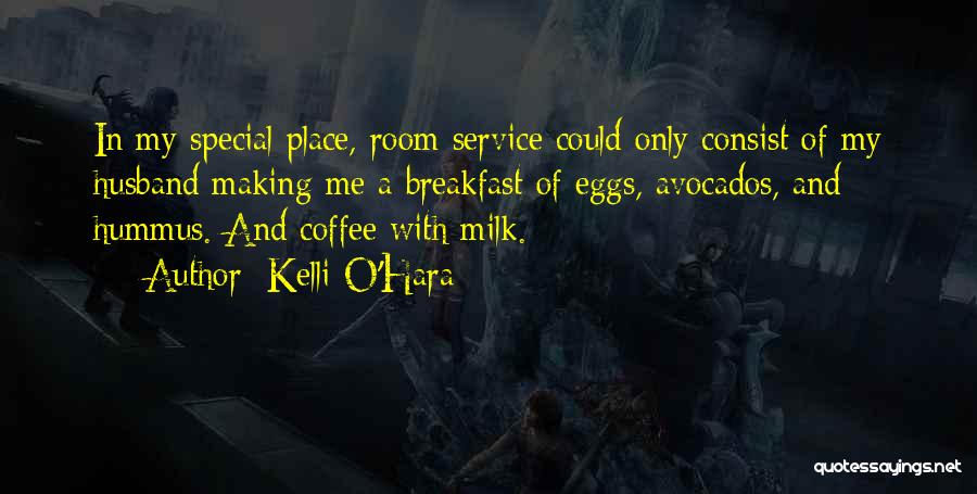 Kelli O'Hara Quotes: In My Special Place, Room Service Could Only Consist Of My Husband Making Me A Breakfast Of Eggs, Avocados, And