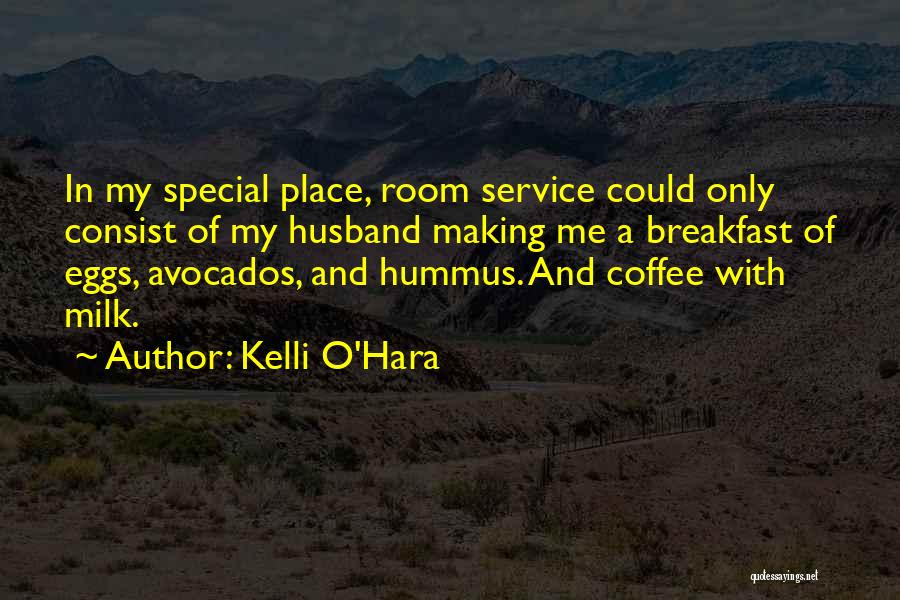 Kelli O'Hara Quotes: In My Special Place, Room Service Could Only Consist Of My Husband Making Me A Breakfast Of Eggs, Avocados, And