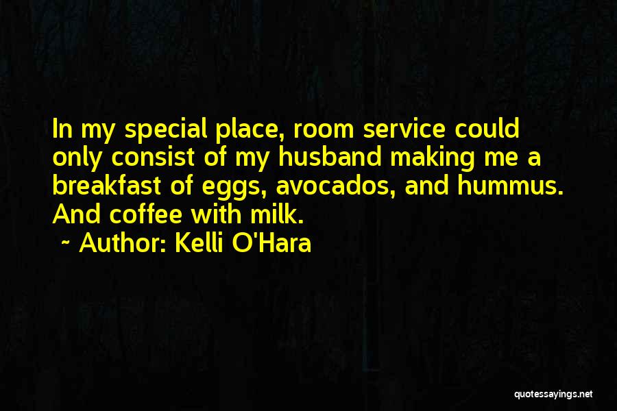 Kelli O'Hara Quotes: In My Special Place, Room Service Could Only Consist Of My Husband Making Me A Breakfast Of Eggs, Avocados, And