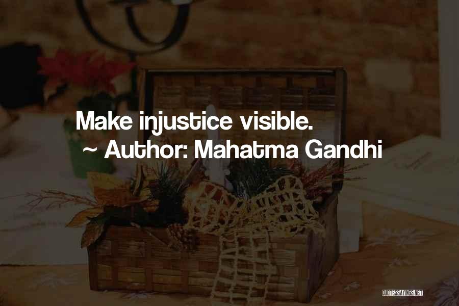 Mahatma Gandhi Quotes: Make Injustice Visible.