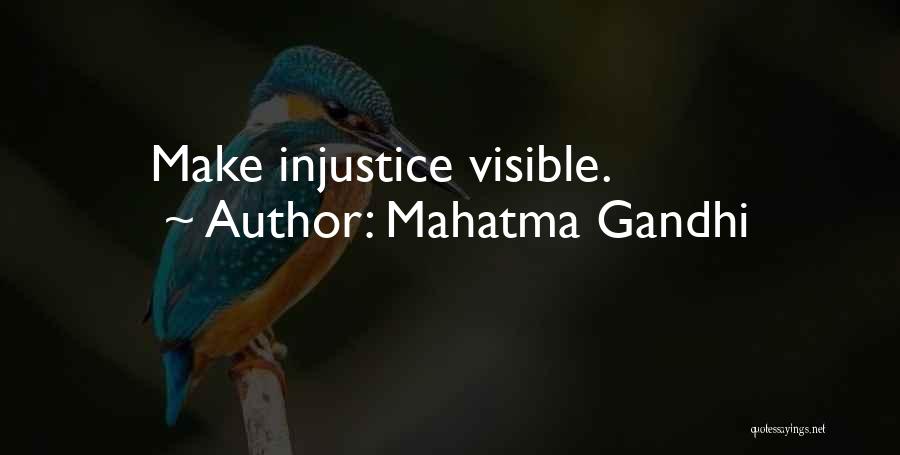 Mahatma Gandhi Quotes: Make Injustice Visible.