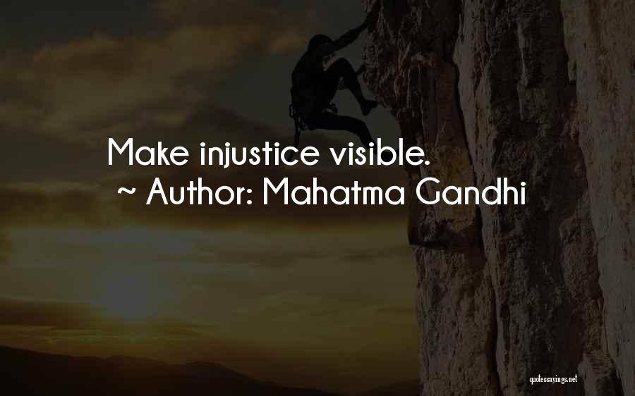 Mahatma Gandhi Quotes: Make Injustice Visible.