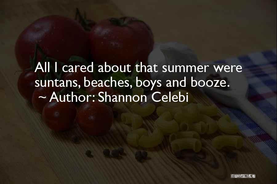 Shannon Celebi Quotes: All I Cared About That Summer Were Suntans, Beaches, Boys And Booze.