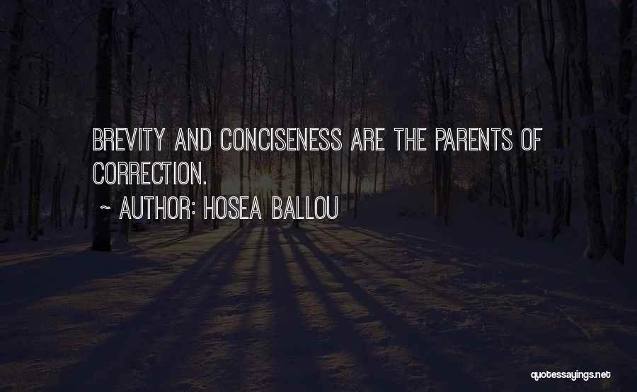 Hosea Ballou Quotes: Brevity And Conciseness Are The Parents Of Correction.