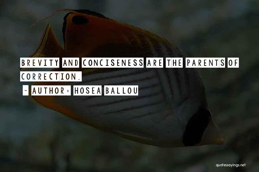 Hosea Ballou Quotes: Brevity And Conciseness Are The Parents Of Correction.