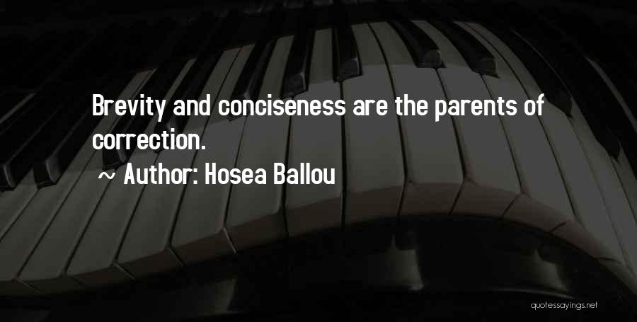 Hosea Ballou Quotes: Brevity And Conciseness Are The Parents Of Correction.