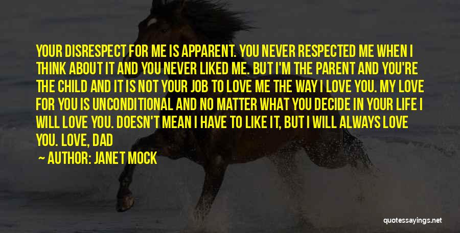 Janet Mock Quotes: Your Disrespect For Me Is Apparent. You Never Respected Me When I Think About It And You Never Liked Me.