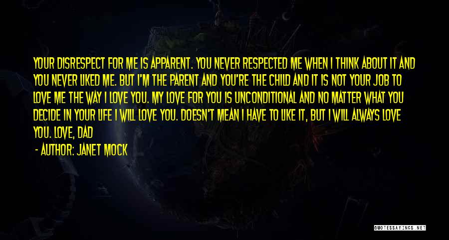 Janet Mock Quotes: Your Disrespect For Me Is Apparent. You Never Respected Me When I Think About It And You Never Liked Me.