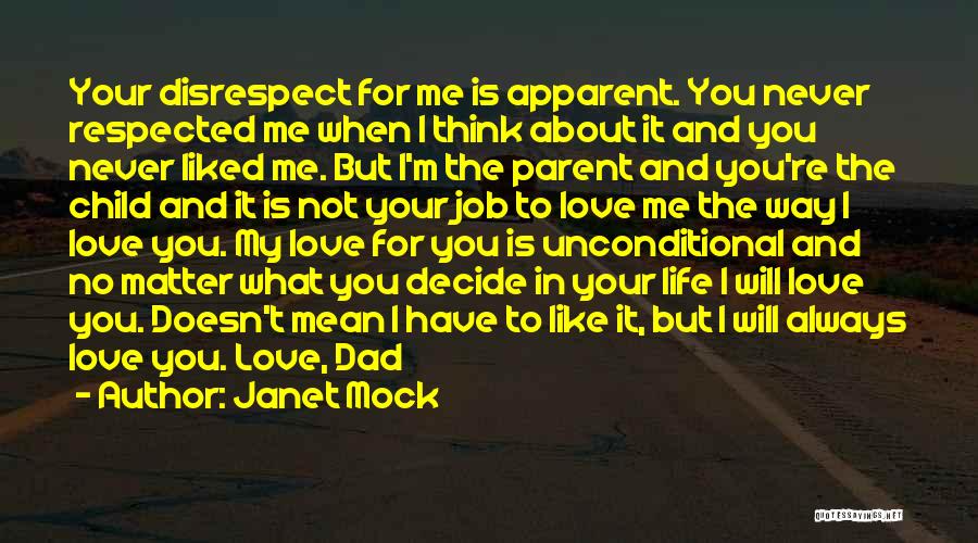 Janet Mock Quotes: Your Disrespect For Me Is Apparent. You Never Respected Me When I Think About It And You Never Liked Me.