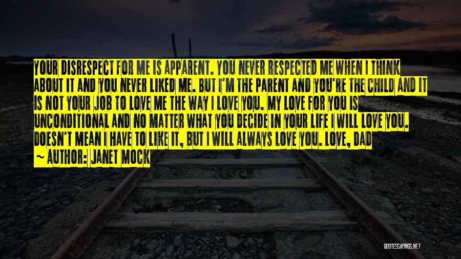 Janet Mock Quotes: Your Disrespect For Me Is Apparent. You Never Respected Me When I Think About It And You Never Liked Me.