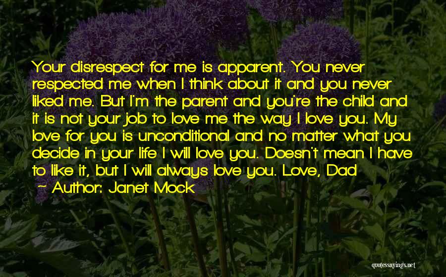 Janet Mock Quotes: Your Disrespect For Me Is Apparent. You Never Respected Me When I Think About It And You Never Liked Me.