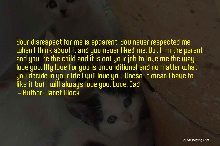 Janet Mock Quotes: Your Disrespect For Me Is Apparent. You Never Respected Me When I Think About It And You Never Liked Me.