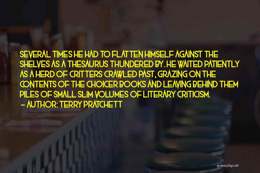 Terry Pratchett Quotes: Several Times He Had To Flatten Himself Against The Shelves As A Thesaurus Thundered By. He Waited Patiently As A