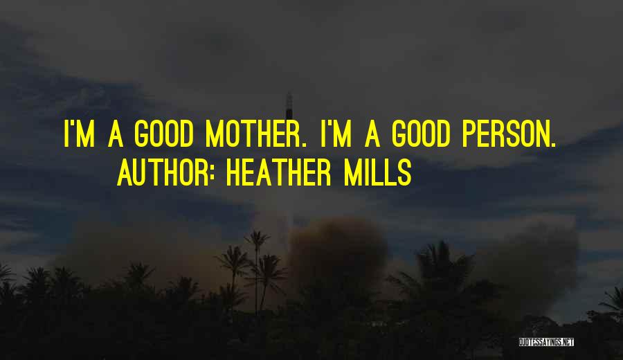 Heather Mills Quotes: I'm A Good Mother. I'm A Good Person.