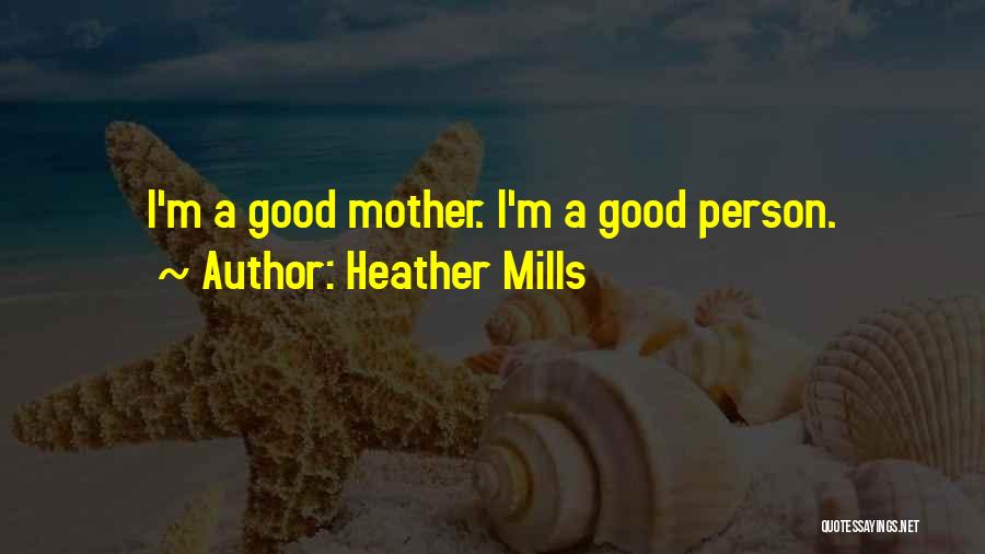 Heather Mills Quotes: I'm A Good Mother. I'm A Good Person.