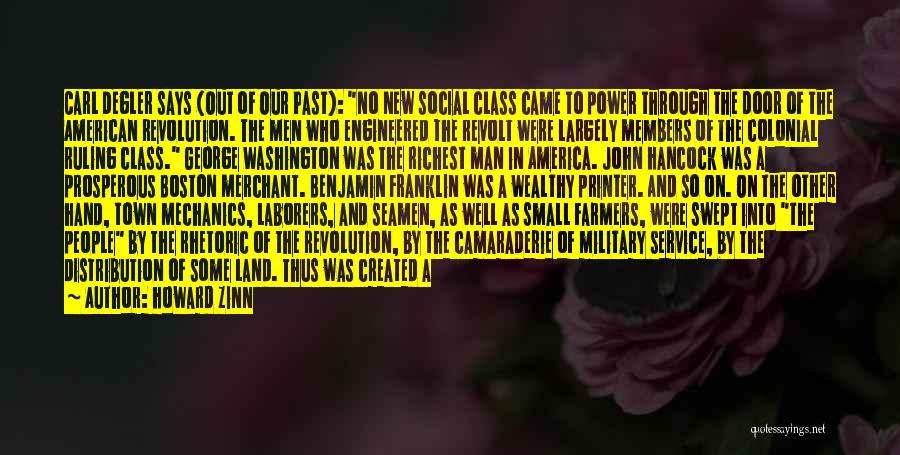 Howard Zinn Quotes: Carl Degler Says (out Of Our Past): No New Social Class Came To Power Through The Door Of The American