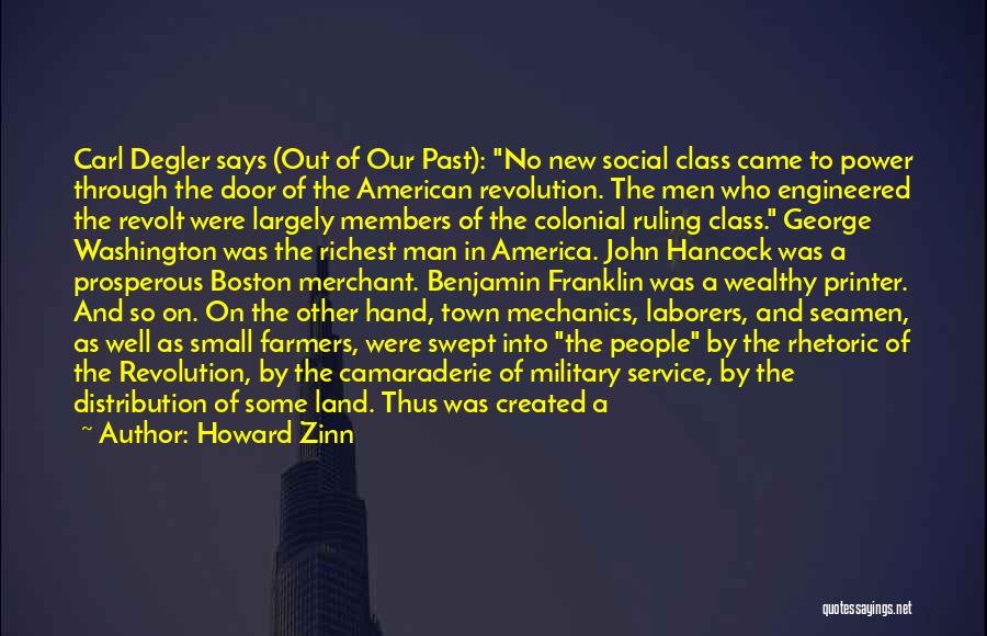 Howard Zinn Quotes: Carl Degler Says (out Of Our Past): No New Social Class Came To Power Through The Door Of The American