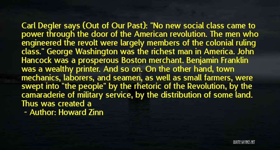 Howard Zinn Quotes: Carl Degler Says (out Of Our Past): No New Social Class Came To Power Through The Door Of The American