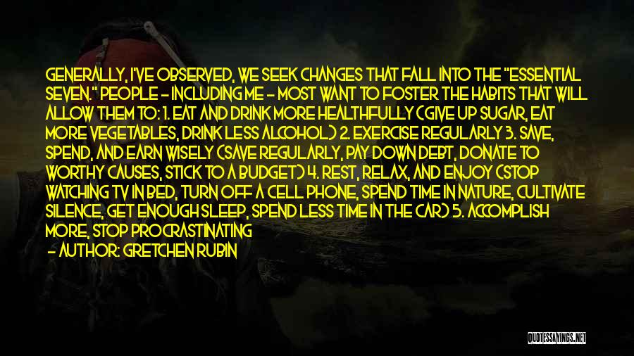 Gretchen Rubin Quotes: Generally, I've Observed, We Seek Changes That Fall Into The Essential Seven. People - Including Me - Most Want To