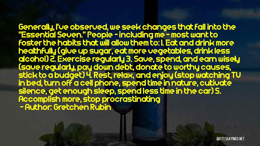 Gretchen Rubin Quotes: Generally, I've Observed, We Seek Changes That Fall Into The Essential Seven. People - Including Me - Most Want To