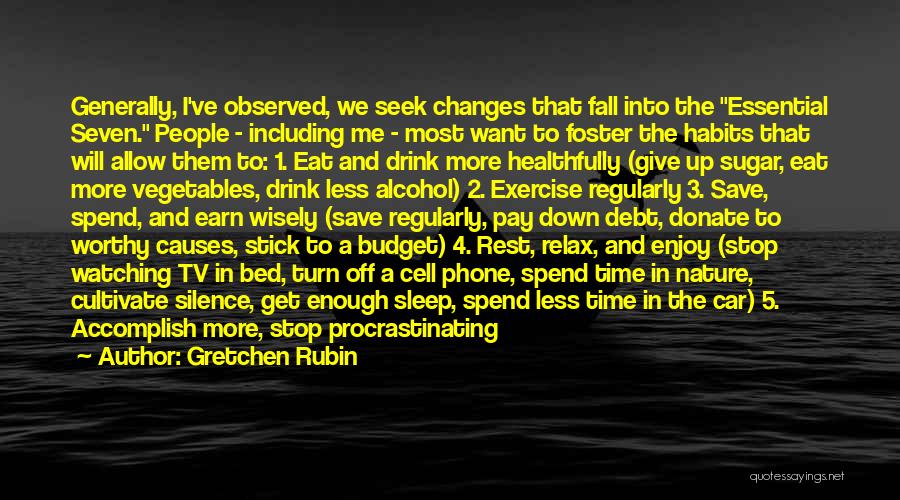 Gretchen Rubin Quotes: Generally, I've Observed, We Seek Changes That Fall Into The Essential Seven. People - Including Me - Most Want To