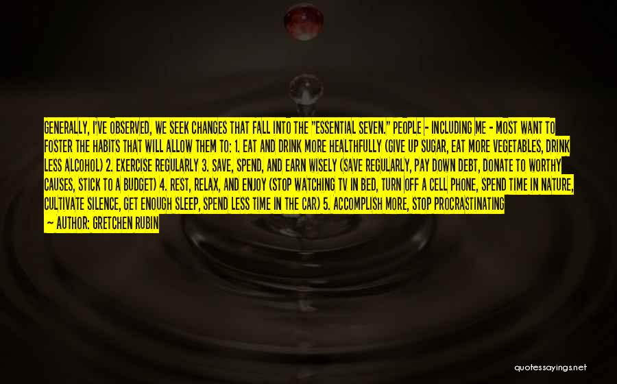 Gretchen Rubin Quotes: Generally, I've Observed, We Seek Changes That Fall Into The Essential Seven. People - Including Me - Most Want To