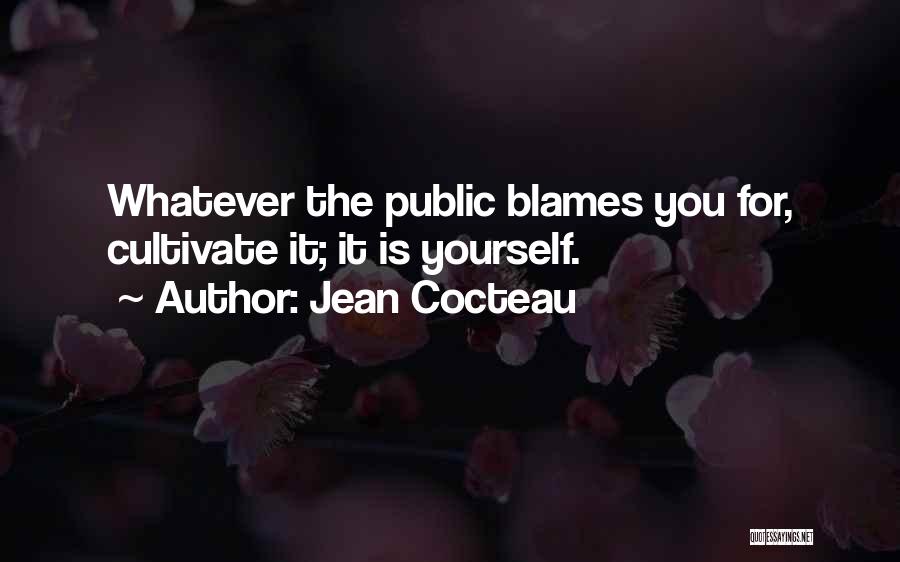 Jean Cocteau Quotes: Whatever The Public Blames You For, Cultivate It; It Is Yourself.