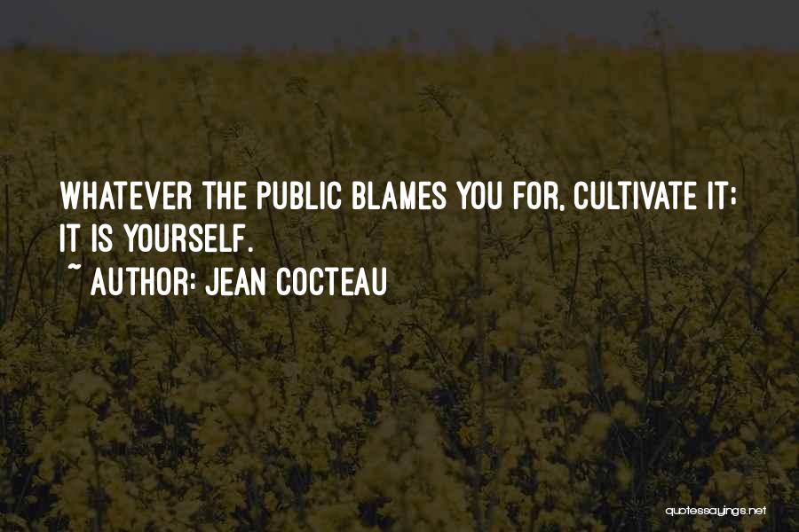 Jean Cocteau Quotes: Whatever The Public Blames You For, Cultivate It; It Is Yourself.