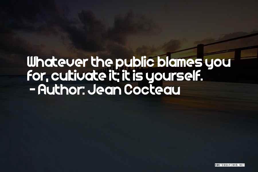 Jean Cocteau Quotes: Whatever The Public Blames You For, Cultivate It; It Is Yourself.