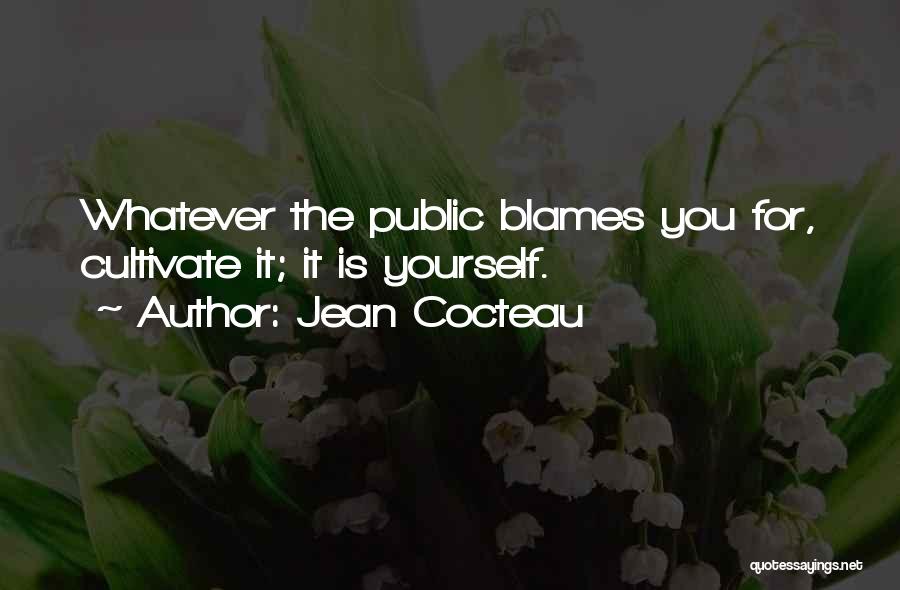 Jean Cocteau Quotes: Whatever The Public Blames You For, Cultivate It; It Is Yourself.