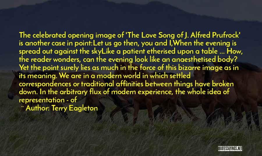 Terry Eagleton Quotes: The Celebrated Opening Image Of 'the Love Song Of J. Alfred Prufrock' Is Another Case In Point:let Us Go Then,