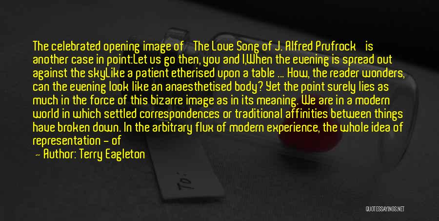 Terry Eagleton Quotes: The Celebrated Opening Image Of 'the Love Song Of J. Alfred Prufrock' Is Another Case In Point:let Us Go Then,