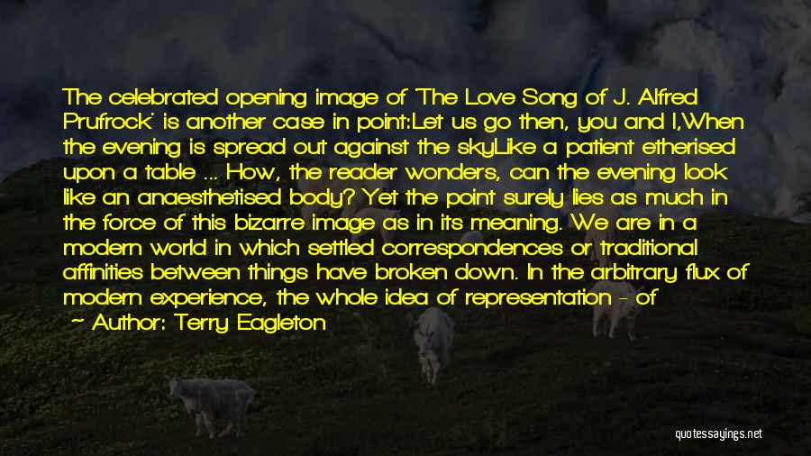 Terry Eagleton Quotes: The Celebrated Opening Image Of 'the Love Song Of J. Alfred Prufrock' Is Another Case In Point:let Us Go Then,