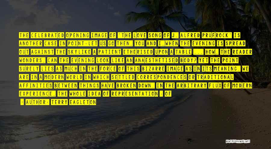 Terry Eagleton Quotes: The Celebrated Opening Image Of 'the Love Song Of J. Alfred Prufrock' Is Another Case In Point:let Us Go Then,