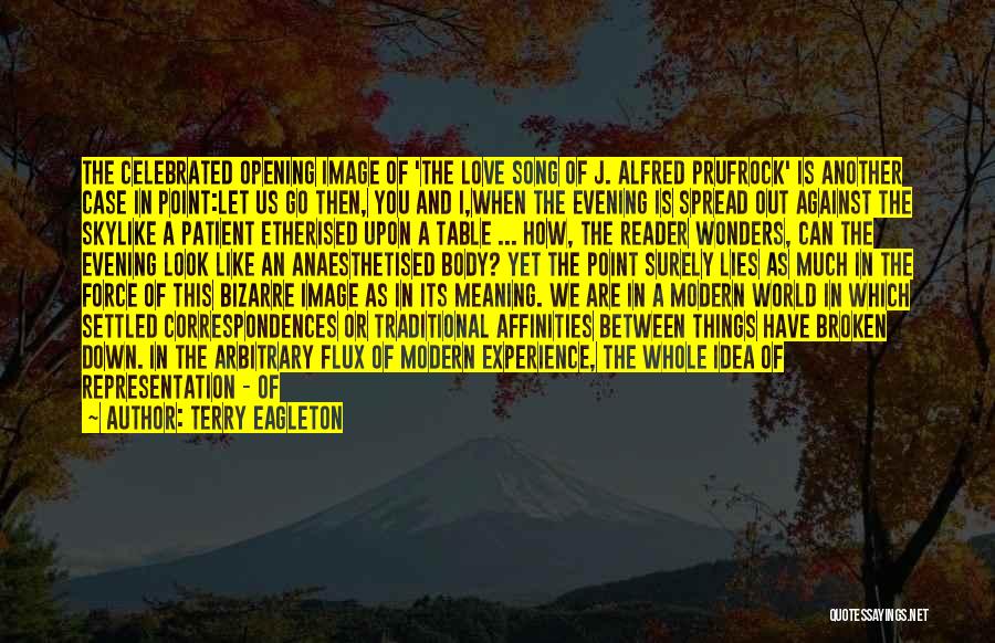 Terry Eagleton Quotes: The Celebrated Opening Image Of 'the Love Song Of J. Alfred Prufrock' Is Another Case In Point:let Us Go Then,