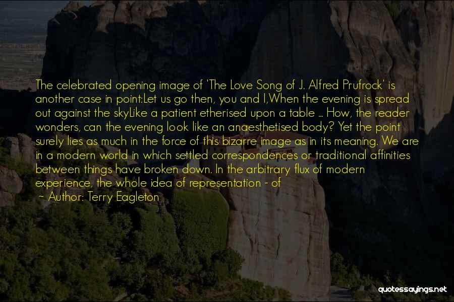Terry Eagleton Quotes: The Celebrated Opening Image Of 'the Love Song Of J. Alfred Prufrock' Is Another Case In Point:let Us Go Then,