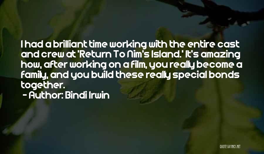 Bindi Irwin Quotes: I Had A Brilliant Time Working With The Entire Cast And Crew At 'return To Nim's Island.' It's Amazing How,