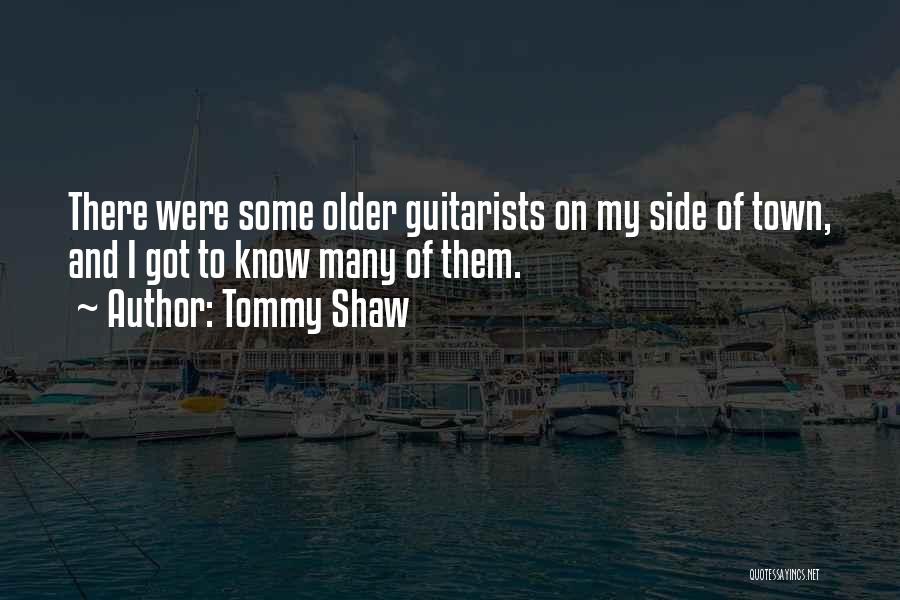 Tommy Shaw Quotes: There Were Some Older Guitarists On My Side Of Town, And I Got To Know Many Of Them.