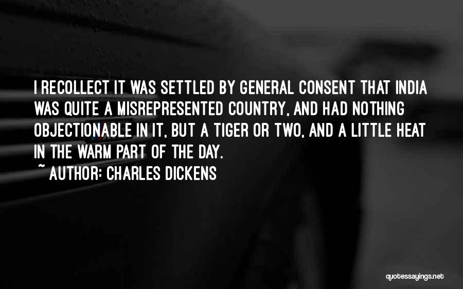 Charles Dickens Quotes: I Recollect It Was Settled By General Consent That India Was Quite A Misrepresented Country, And Had Nothing Objectionable In