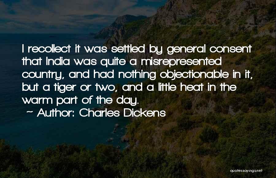 Charles Dickens Quotes: I Recollect It Was Settled By General Consent That India Was Quite A Misrepresented Country, And Had Nothing Objectionable In