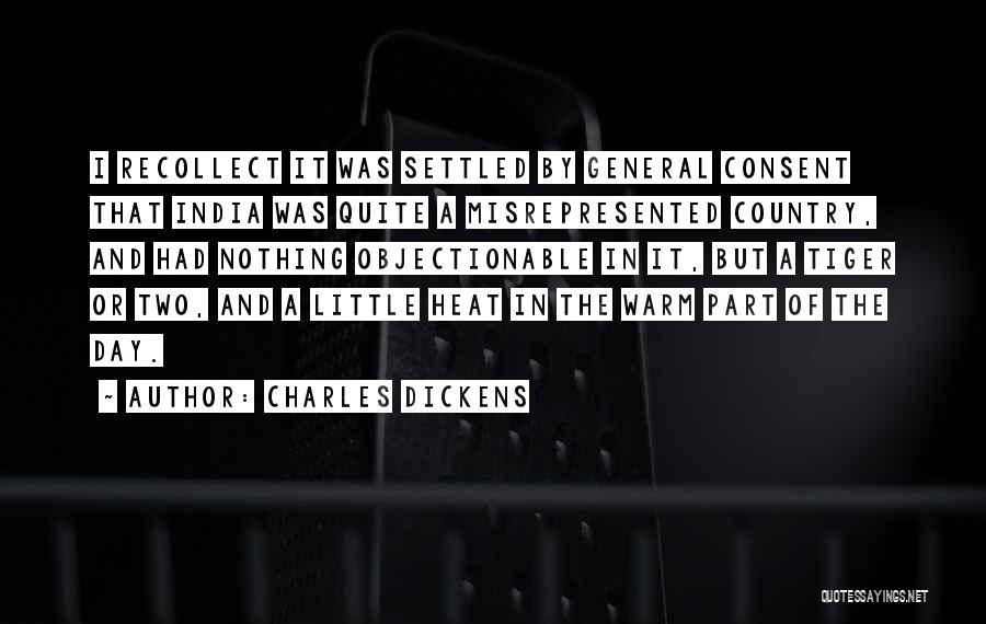 Charles Dickens Quotes: I Recollect It Was Settled By General Consent That India Was Quite A Misrepresented Country, And Had Nothing Objectionable In