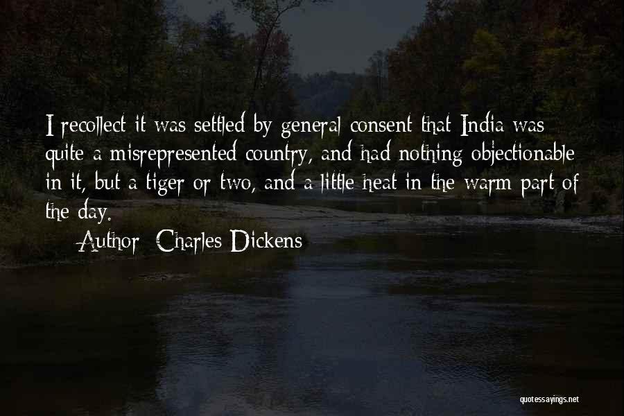 Charles Dickens Quotes: I Recollect It Was Settled By General Consent That India Was Quite A Misrepresented Country, And Had Nothing Objectionable In