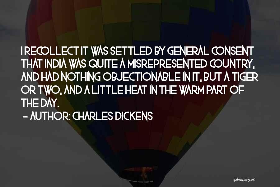 Charles Dickens Quotes: I Recollect It Was Settled By General Consent That India Was Quite A Misrepresented Country, And Had Nothing Objectionable In