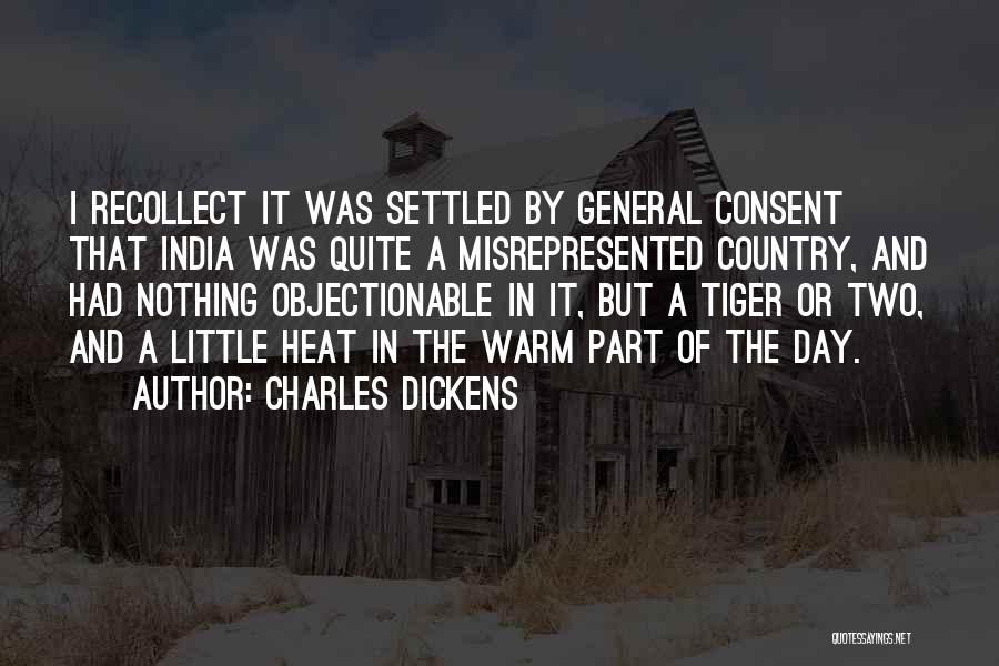 Charles Dickens Quotes: I Recollect It Was Settled By General Consent That India Was Quite A Misrepresented Country, And Had Nothing Objectionable In